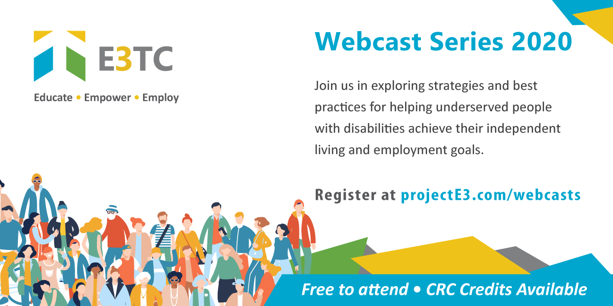 Project E3 Free Webcasts: Join us in exploring strategies and best practices for helping underserved people with disabilities achieve their independent living and employment goals.