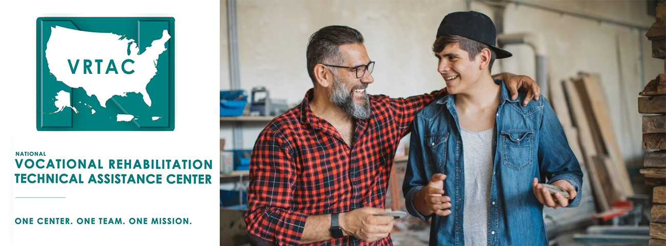 photo of father and son with logo: National Vocational Rehabilitation Technical Assistance Center. One Center. One Team. One Mission.