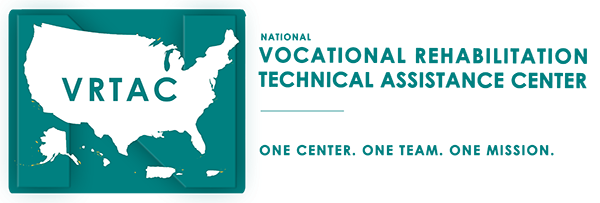National Vocational Rehabilitation Technical Assistance Center. One Center. One Team. One Mission.